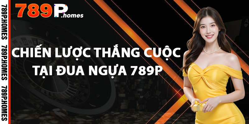 Đua Ngựa 789P – Tốc Độ Đỉnh Cao, Cược Hay Trúng Lớn 1 Chiến lược thắng cuộc tại đua ngựa 789P