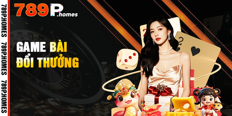 789P - Trang Chủ Uy Tín Top #1 Châu Á | Đăng Ký Nhận 88K 13 Game Bài đồ họa sang trọng